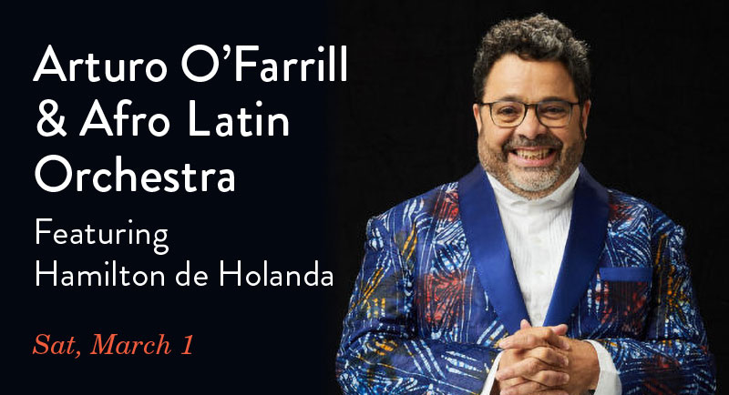 Arturo O'Farrill & Afro Latin Orchestra Featuring Hamilton de Holanda Sat, March 1